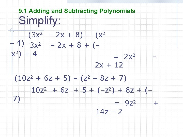 9. 1 Adding and Subtracting Polynomials Simplify: (3 x 2 – 2 x +