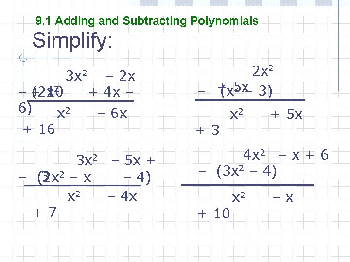 9. 1 Adding and Subtracting Polynomials Simplify: 3 x 2 2 –+ (2 x