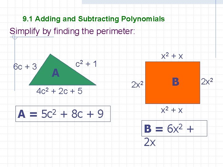 9. 1 Adding and Subtracting Polynomials Simplify by finding the perimeter: 6 c +