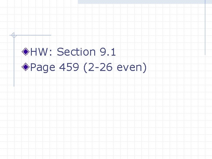 HW: Section 9. 1 Page 459 (2 -26 even) 