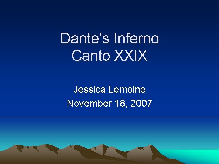 Dante’s Inferno Canto XXIX Jessica Lemoine November 18, 2007 