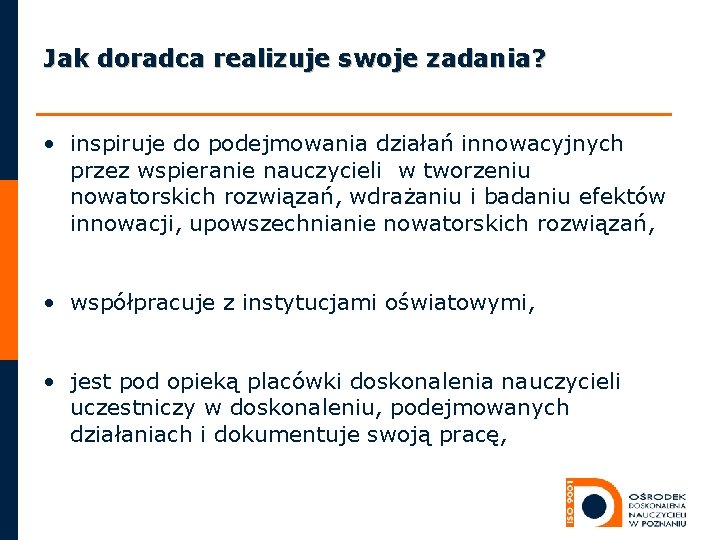 Jak doradca realizuje swoje zadania? • inspiruje do podejmowania działań innowacyjnych przez wspieranie nauczycieli