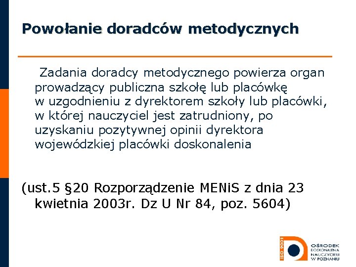 Powołanie doradców metodycznych Zadania doradcy metodycznego powierza organ prowadzący publiczna szkołę lub placówkę w