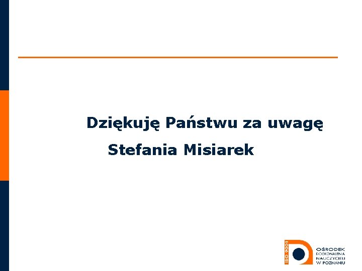 Dziękuję Państwu za uwagę Stefania Misiarek 