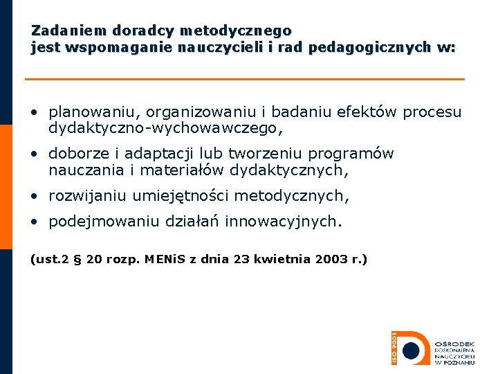 Zadaniem doradcy metodycznego jest wspomaganie nauczycieli i rad pedagogicznych w: • planowaniu, organizowaniu i