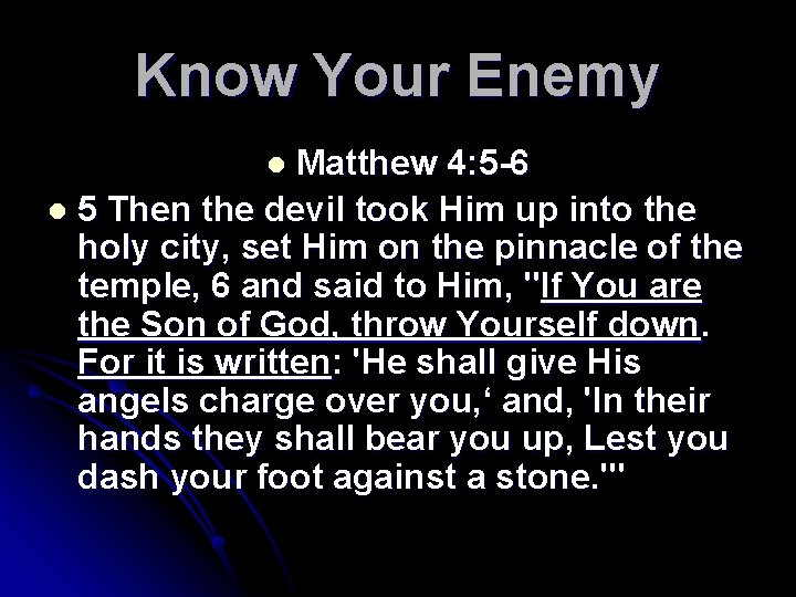 Know Your Enemy Matthew 4: 5 -6 l 5 Then the devil took Him