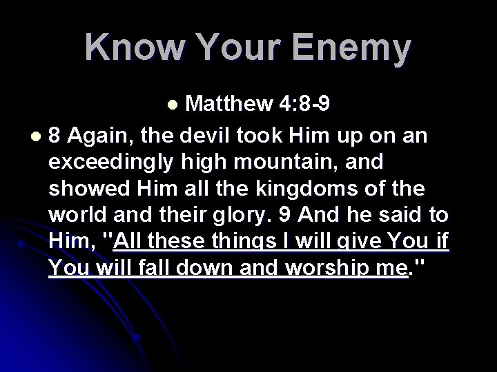Know Your Enemy Matthew 4: 8 -9 l 8 Again, the devil took Him