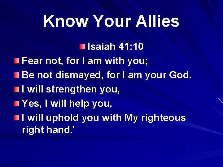 Know Your Allies Isaiah 41: 10 Fear not, for I am with you; Be