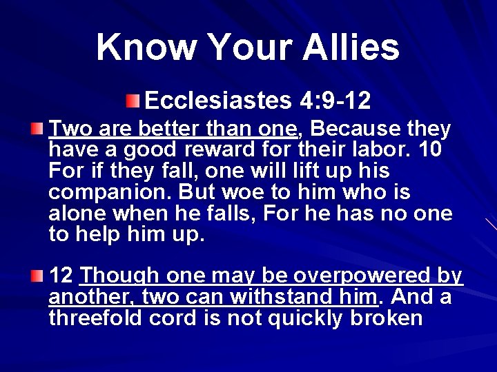 Know Your Allies Ecclesiastes 4: 9 -12 Two are better than one, Because they