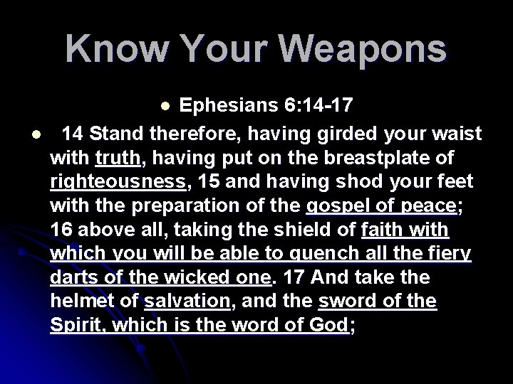 Know Your Weapons Ephesians 6: 14 -17 14 Stand therefore, having girded your waist
