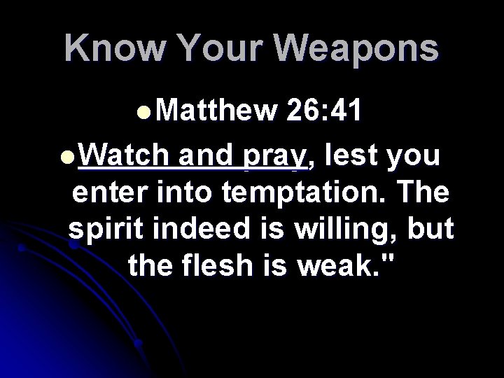 Know Your Weapons l Matthew 26: 41 l Watch and pray, lest you enter