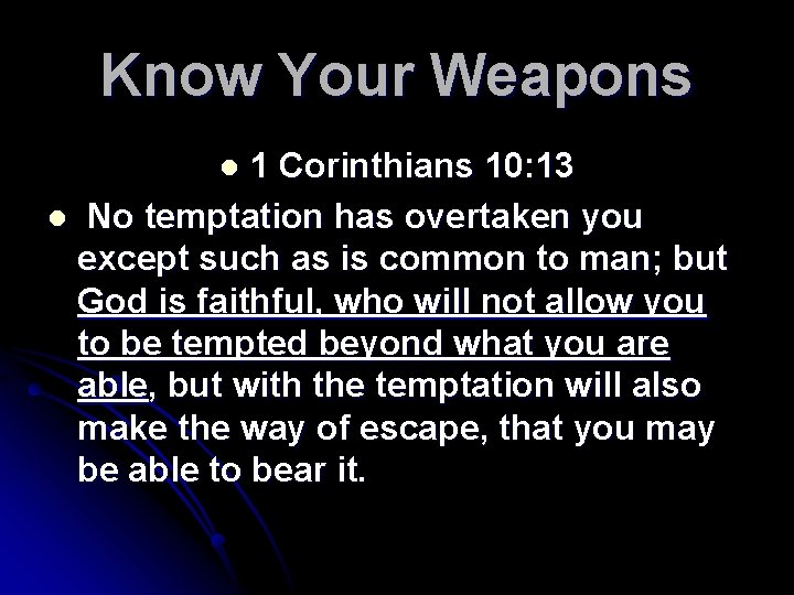 Know Your Weapons 1 Corinthians 10: 13 l No temptation has overtaken you except