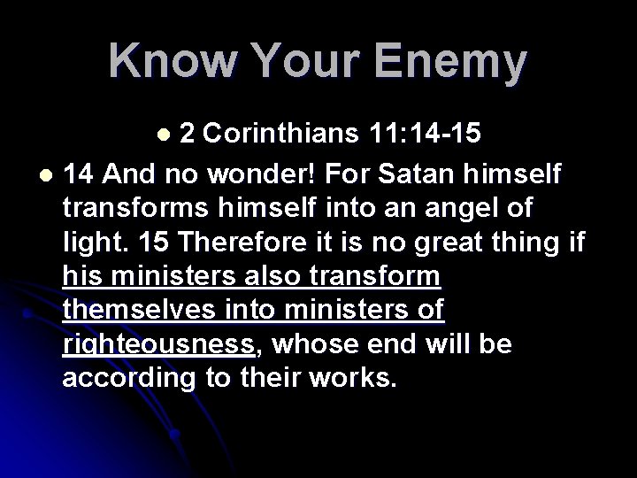 Know Your Enemy 2 Corinthians 11: 14 -15 l 14 And no wonder! For