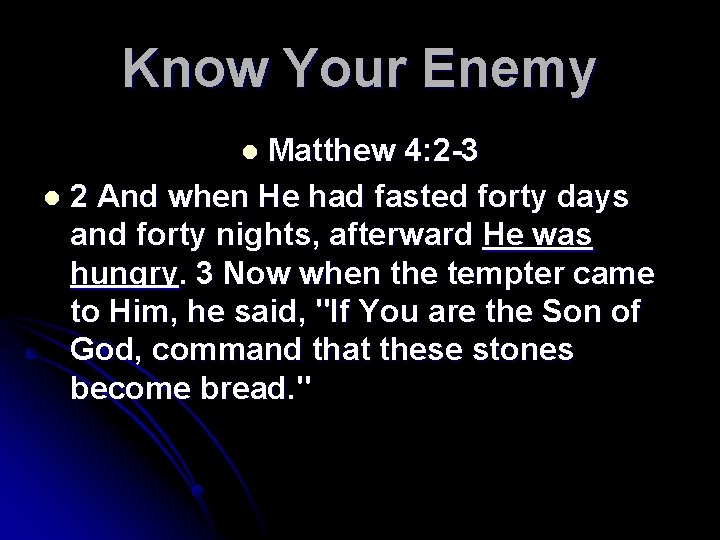 Know Your Enemy Matthew 4: 2 -3 l 2 And when He had fasted