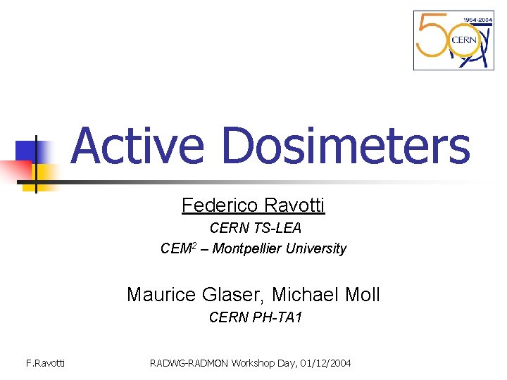 Active Dosimeters Federico Ravotti CERN TS-LEA CEM 2 – Montpellier University Maurice Glaser, Michael