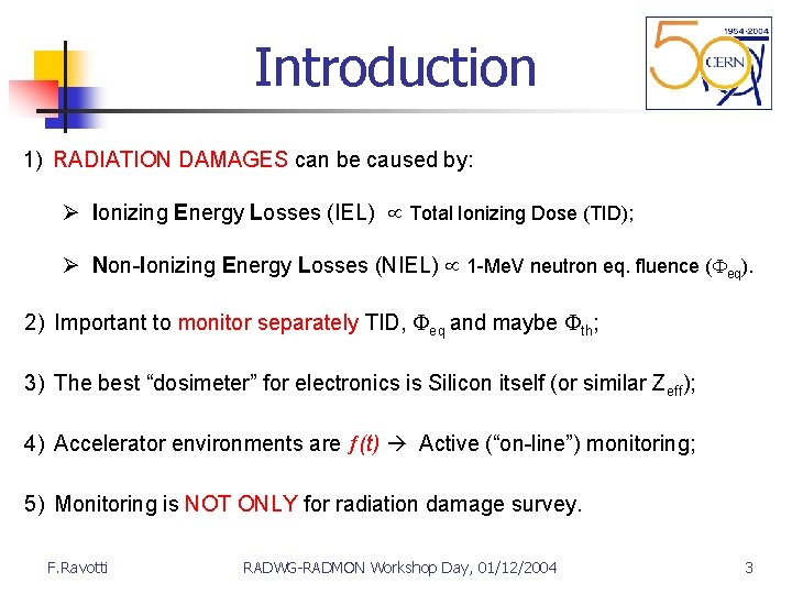 Introduction 1) RADIATION DAMAGES can be caused by: Ø Ionizing Energy Losses (IEL) Total