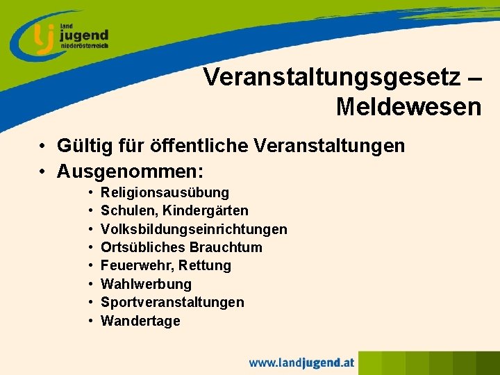 Veranstaltungsgesetz – Meldewesen • Gültig für öffentliche Veranstaltungen • Ausgenommen: • • Religionsausübung Schulen,