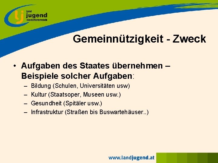 Gemeinnützigkeit - Zweck • Aufgaben des Staates übernehmen – Beispiele solcher Aufgaben: – –