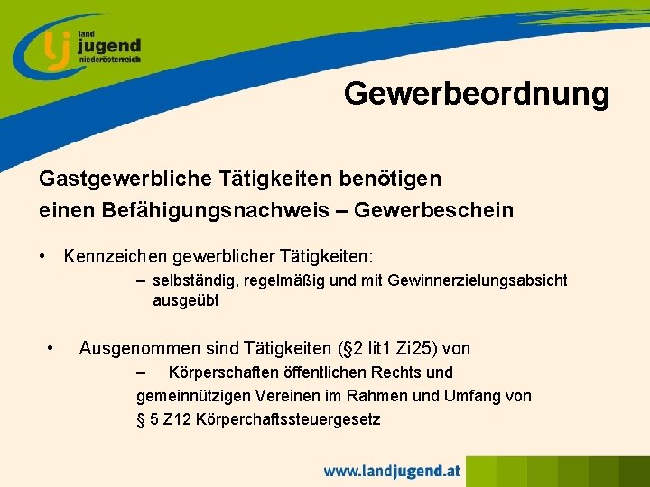 Gewerbeordnung Gastgewerbliche Tätigkeiten benötigen einen Befähigungsnachweis – Gewerbeschein • Kennzeichen gewerblicher Tätigkeiten: – selbständig,