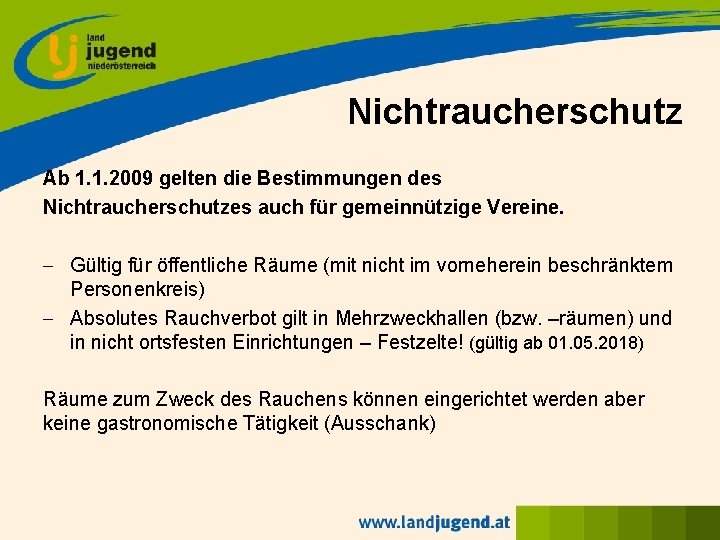 Nichtraucherschutz Ab 1. 1. 2009 gelten die Bestimmungen des Nichtraucherschutzes auch für gemeinnützige Vereine.