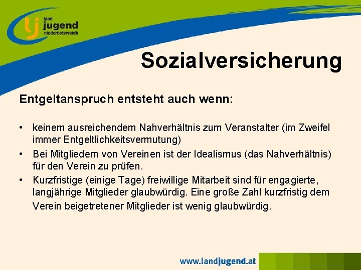 Sozialversicherung Entgeltanspruch entsteht auch wenn: • keinem ausreichendem Nahverhältnis zum Veranstalter (im Zweifel immer