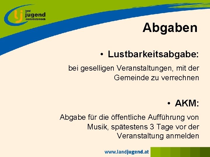 Abgaben • Lustbarkeitsabgabe: bei geselligen Veranstaltungen, mit der Gemeinde zu verrechnen • AKM: Abgabe