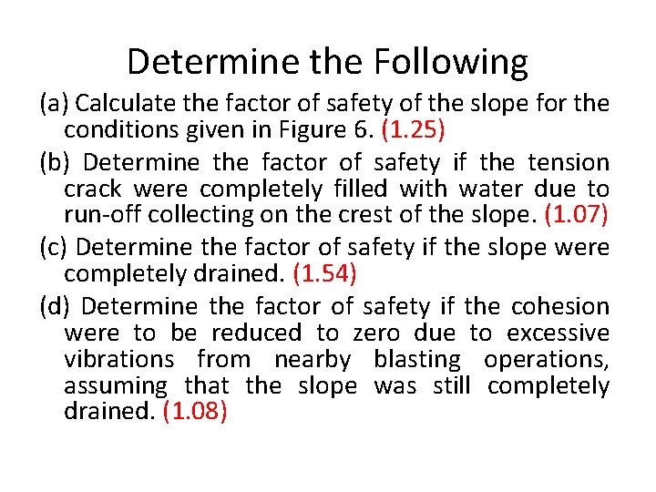 Determine the Following (a) Calculate the factor of safety of the slope for the Determine the Following (a) Calculate the factor of safety of the slope for the