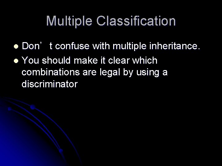 Multiple Classification Don’t confuse with multiple inheritance. l You should make it clear which