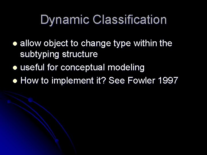 Dynamic Classification allow object to change type within the subtyping structure l useful for