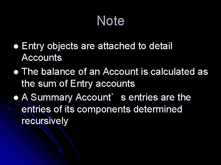 Note Entry objects are attached to detail Accounts l The balance of an Account