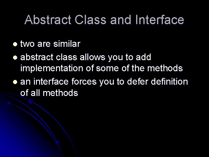 Abstract Class and Interface two are similar l abstract class allows you to add