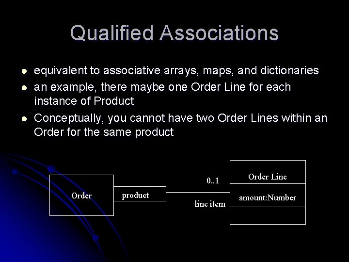 Qualified Associations l l l equivalent to associative arrays, maps, and dictionaries an example,