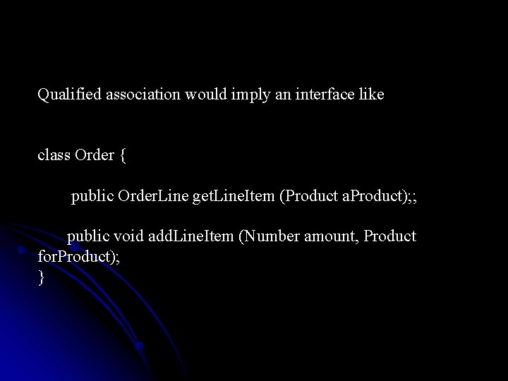 Qualified association would imply an interface like class Order { public Order. Line get.