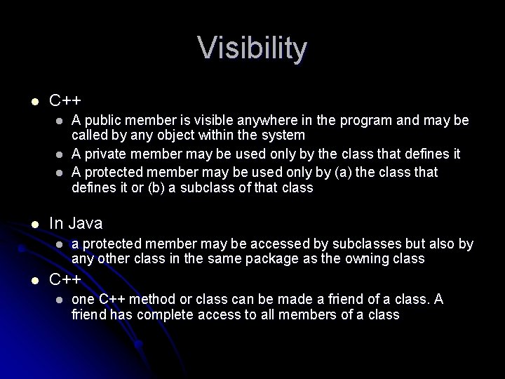 Visibility l C++ l l In Java l l A public member is visible Visibility l C++ l l In Java l l A public member is visible