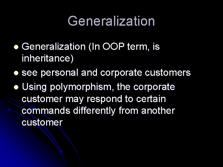 Generalization (In OOP term, is inheritance) l see personal and corporate customers l Using