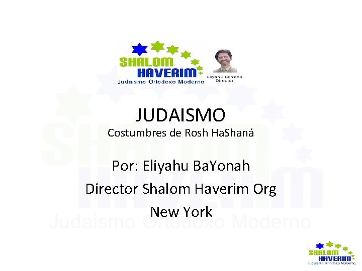 JUDAISMO Costumbres de Rosh Ha. Shaná Por: Eliyahu Ba. Yonah Director Shalom Haverim Org