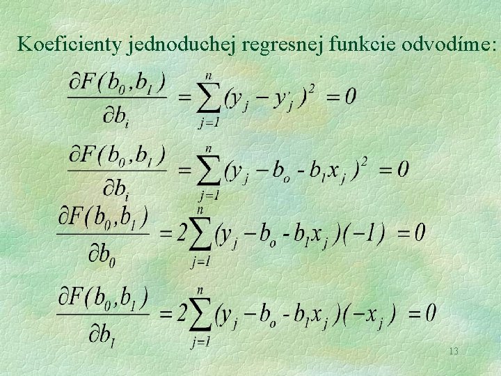 Koeficienty jednoduchej regresnej funkcie odvodíme: 13 