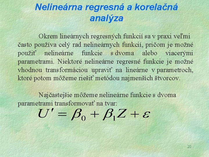 Nelineárna regresná a korelačná analýza Okrem lineárnych regresných funkcií sa v praxi veľmi často