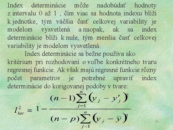 Index determinácie môže nadobúdať hodnoty z intervalu 0 až 1 , čím viac sa