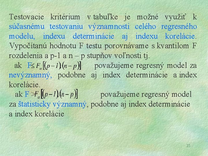 Testovacie kritérium v tabuľke je možné využiť k súčasnému testovaniu významnosti celého regresného modelu,