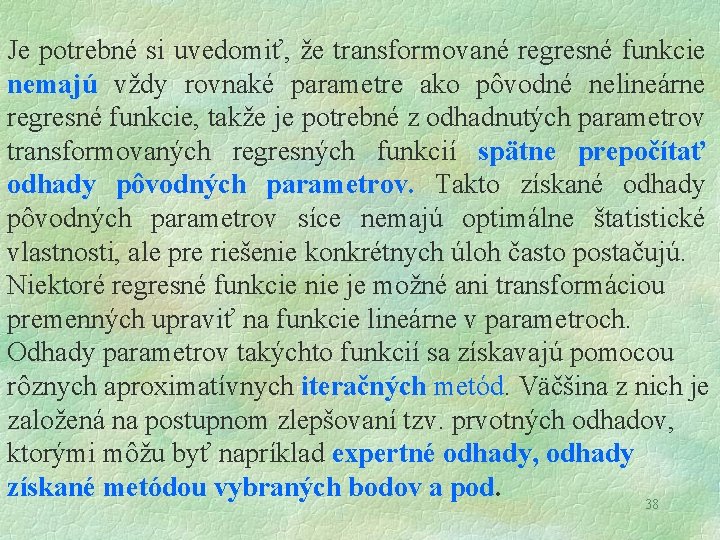 Je potrebné si uvedomiť, že transformované regresné funkcie nemajú vždy rovnaké parametre ako pôvodné