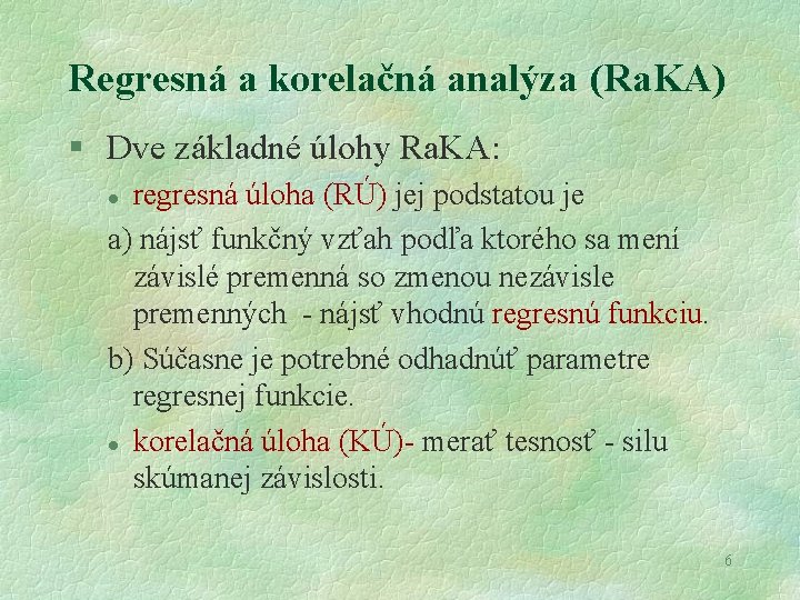 Regresná a korelačná analýza (Ra. KA) § Dve základné úlohy Ra. KA: regresná úloha