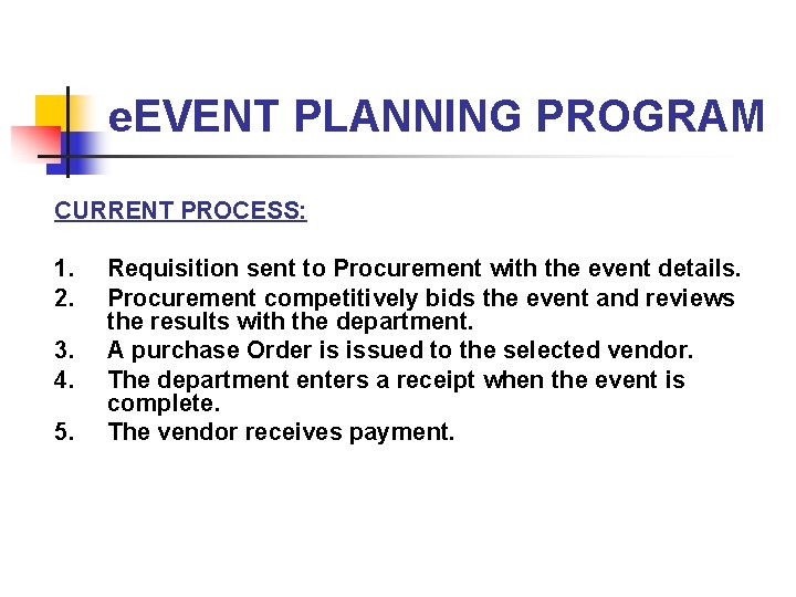 e. EVENT PLANNING PROGRAM CURRENT PROCESS: 1. 2. 3. 4. 5. Requisition sent to