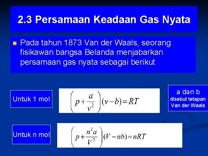 2. 3 Persamaan Keadaan Gas Nyata n Pada tahun 1873 Van der Waals, seorang