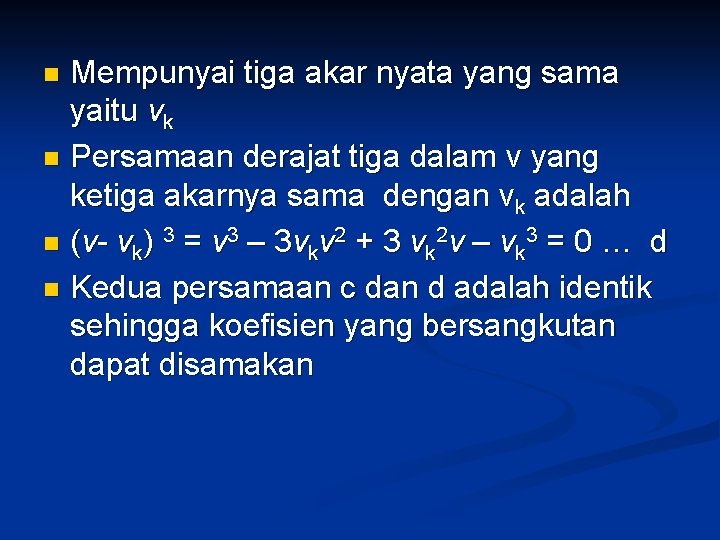 Mempunyai tiga akar nyata yang sama yaitu vk n Persamaan derajat tiga dalam v