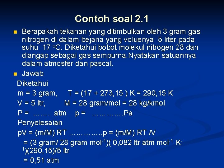Contoh soal 2. 1 Berapakah tekanan yang ditimbulkan oleh 3 gram gas nitrogen di