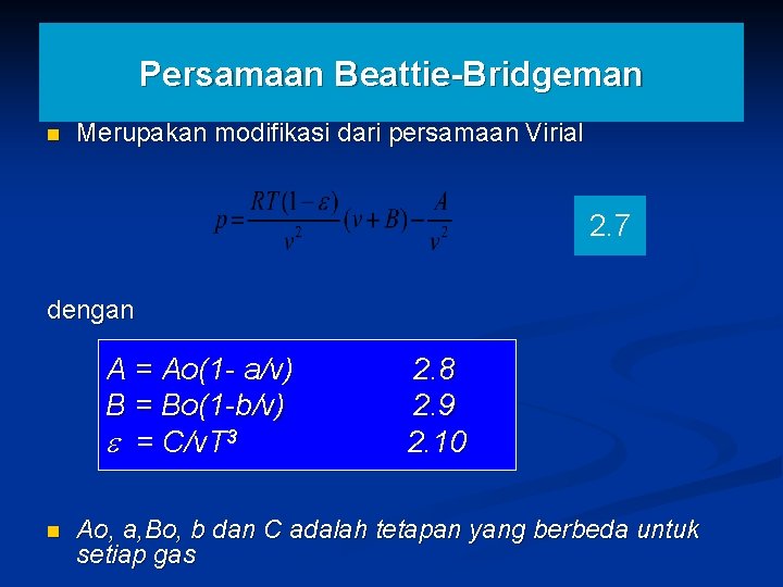 Persamaan Beattie-Bridgeman n Merupakan modifikasi dari persamaan Virial 2. 7 dengan A = Ao(1