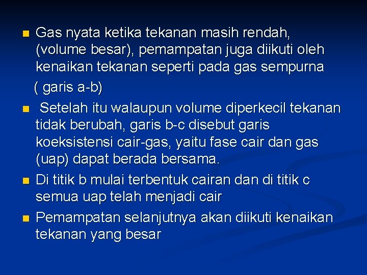 Gas nyata ketika tekanan masih rendah, (volume besar), pemampatan juga diikuti oleh kenaikan tekanan