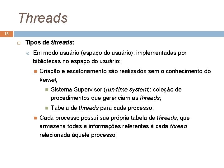 Threads 13 Tipos de threads: Em modo usuário (espaço do usuário): implementadas por bibliotecas