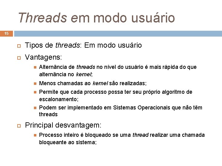 Threads em modo usuário 15 Tipos de threads: Em modo usuário Vantagens: Alternância de